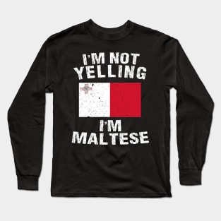 I'm Not Yelling I'm Maltese Long Sleeve T-Shirt